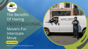 The Benefits of Hiring Professional Moving & Packing Services for an Interstate Move